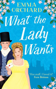 Title: What the Lady Wants, Author: Emma Orchard