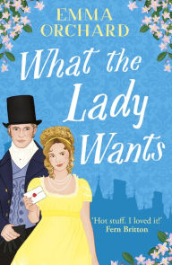 Title: What the Lady Wants, Author: Emma Orchard