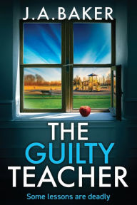 Title: The Guilty Teacher, Author: J.A. Baker