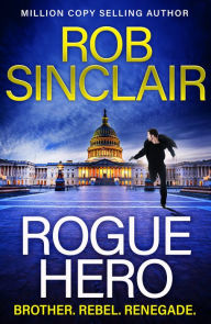 Title: Rogue Hero: The BRAND NEW explosive, action-packed thriller from MILLION COPY BESTSELLER Rob Sinclair, Author: Rob Sinclair