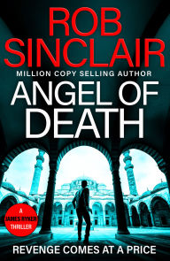 Title: Angel of Death: The action-packed, unputdownable thriller from bestseller Rob Sinclair for 2024, Author: Rob Sinclair