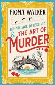 Title: The Art of Murder: the BRAND NEW charming cozy mystery full of twists and turns from Fiona Walker for 2024, Author: Fiona Walker