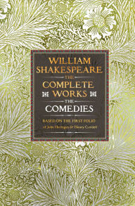 William Shakespeare Complete Works The Comedies: Based on the First Folio of James Heminges and Henry Condell