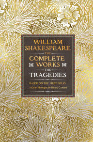 Title: William Shakespeare Complete Works The Tragedies: Based on the First Folio of James Heminges and Henry Condell, Author: William Shakespeare