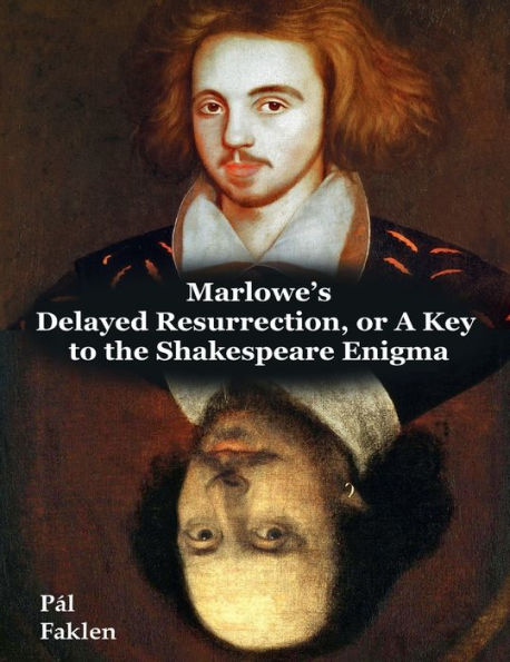 Marlowe's Delayed Resurrection, or A Key to the Shakespeare Enigma