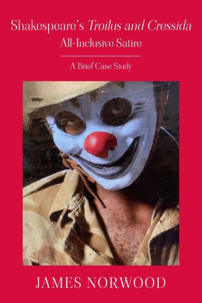 Shakespeare's Troilus and Cressida, All-Inclusive Satire: A Brief Case Study
