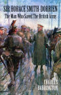 Sir Horace Smith-Dorrien: The Man who Saved the British Army