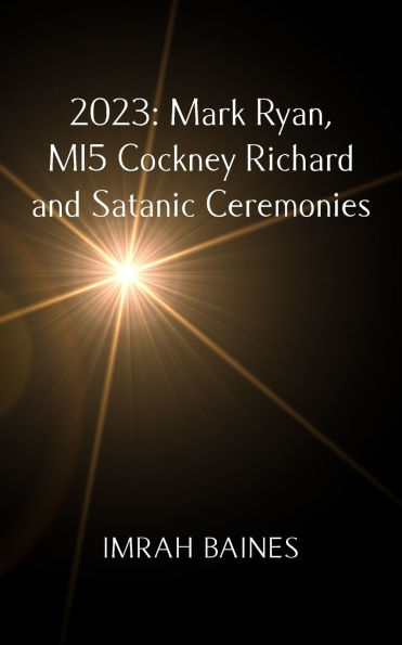2023: Mark Ryan, MI5 Cockney Richard and Satanic Ceremonies