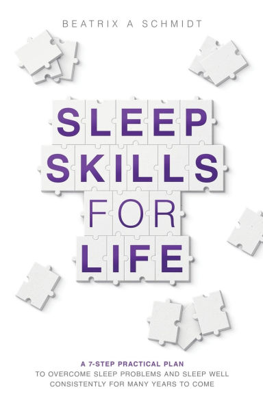 Sleep Skills for Life: a 7-step practical plan to overcome sleep problems and sleep well for many years to come