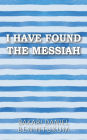 I Have Found the Messiah