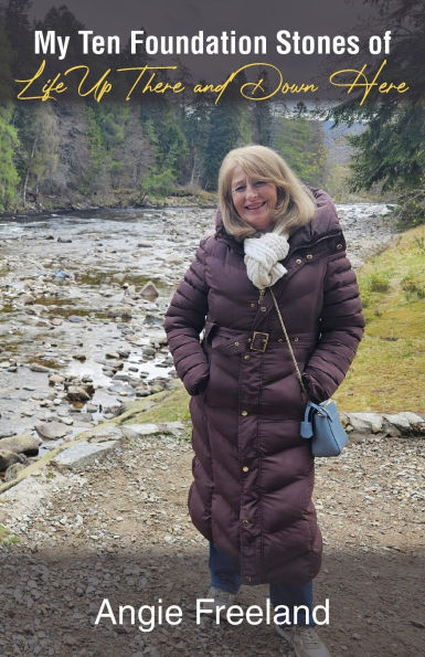 My Ten Foundation Stones of Life Up There and Down Here