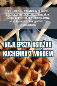 Title: Najlepsza KsiĄŻka Kuchenna Z Miodem, Author: Ryszard Majewski