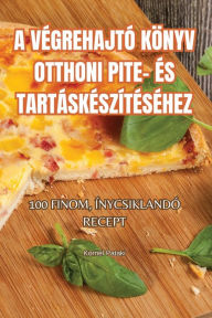 Title: A VÉGREHAJTÓ KÖNYV OTTHONI PITE- ÉS TARTÁSKÉSZÍTÉSÉHEZ, Author: Kornïl Pataki