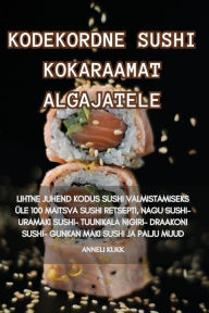 Title: KODEKORDNE SUSHI KOKARAAMAT ALGAJATELE, Author: ANNELI KUKK