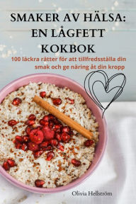 Title: SMAKER AV HÄLSA: EN LÅGFETT KOKBOK, Author: Olivia Hellstrïm