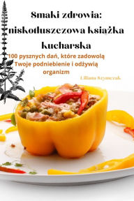 Title: Smaki zdrowia: niskotluszczowa książka kucharska, Author: Liliana Szymczak