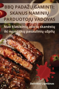 Title: BBQ PADAZU GAMINTI: SKANUS NAMINIU PARDUOTOJU VADOVAS, Author: Deividas Lipniunas