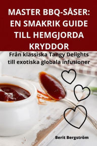 Title: MASTER BBQ-SÅSER: EN SMAKRIK GUIDE TILL HEMGJORDA KRYDDOR, Author: Berit Bergstrïm