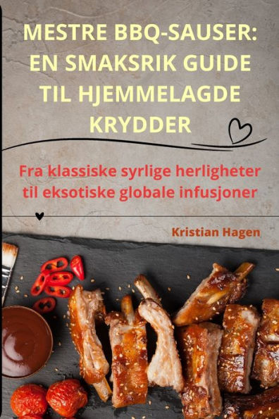 MESTRE BBQ-SAUSER: EN SMAKSRIK GUIDE TIL HJEMMELAGDE KRYDDER