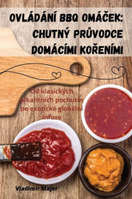 Title: OVLÁDÁNÍ BBQ OMÁCEK: CHUTNÝ PRUVODCE DOMÁCÍMI KORENÍMI, Author: Vladimïr Majer