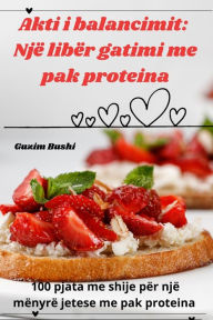 Title: Akti i balancimit: Një libër gatimi me pak proteina, Author: Guzim Bushi