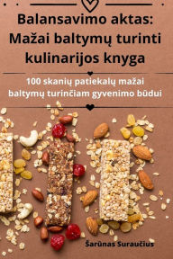 Title: Balansavimo aktas: Mazai baltymų turinti kulinarijos knyga, Author: Sarūnas Suraučius