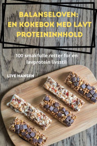 Title: Balanseloven: En kokebok med lavt proteininnhold, Author: Live Hansen