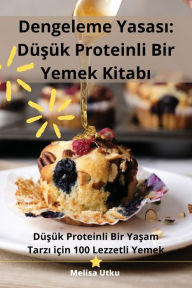 Title: Dengeleme Yasasi: Düsük Proteinli Bir Yemek Kitabi, Author: Melisa Utku