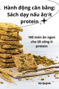 Title: Hành d?ng cân b?ng: Sách d?y n?u an ít protein, Author: Hï Quỳnh