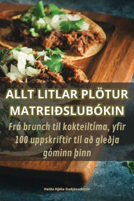 Title: ALLT LITLAR PLÖTUR MATREIÐSLUBÓKIN, Author: Guïjïnsdïttir