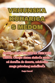 Title: Vrhunska Kuharica S Medom, Author: Franjo Petrovic