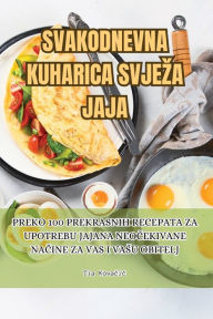 Title: Svakodnevna Kuharica Svjeza Jaja, Author: Tia Kovačic
