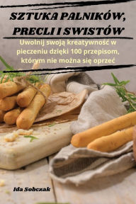 Title: SZTUKA PALNIKÓW, PRECLI I SWISTÓW, Author: Ida Sobczak