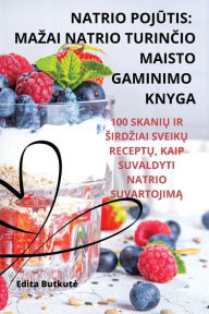 Title: Natrio PojŪtis: Mazai Natrio TurinČio Maisto Gaminimo Knyga, Author: Edita Butkute