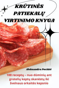 Title: KrŪtines PatiekalŲ Virtinimo Knyga, Author: Aleksandra Pociūte
