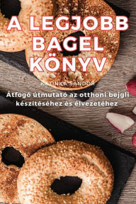 Title: A LEGJOBB BAGEL KÖNYV, Author: Katinka Sïndor