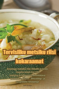 Title: Tervisliku metsiku riisi kokaraamat, Author: Dmitri Puusepp