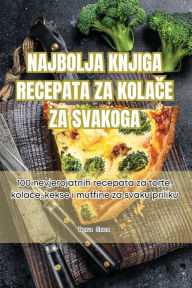 Title: NAJBOLJA KNJIGA RECEPATA ZA KOLACE ZA SVAKOGA, Author: Dora Srna
