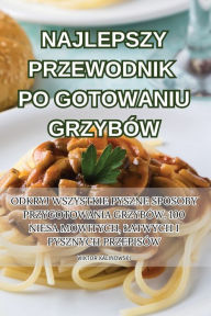 Title: NAJLEPSZY PRZEWODNIK PO GOTOWANIU GRZYBÓW, Author: Wiktor Kalinowski