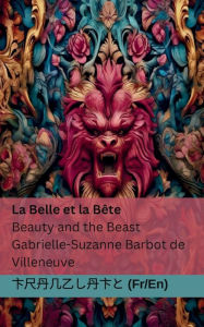 Title: La Belle et la Bï¿½te / Beauty and the Beast: Tranzlaty Franï¿½ais English, Author: Gabrielle-Suzanne Barbot De Villeneuve