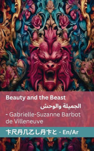 Title: Beauty and the Beast / الجميلة والوحش: Tranzlaty English العربية, Author: Gabrielle-Suzanne Barbot De Villeneuve