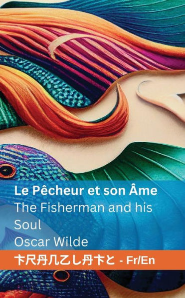 Le Pêcheur et son Âme / The Fisherman and his Soul: Tranzlaty Française English