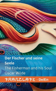 Title: Der Fischer und seine Seele / The Fisherman and his Soul: Tranzlaty Deutsch English, Author: Oscar Wilde