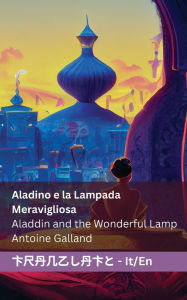 Title: Aladino e la Lampada Meravigliosa / Aladdin and the Wonderful Lamp: Tranzlaty Italiano English, Author: Antoine Galland