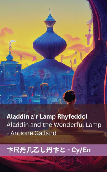 Aladdin a'r Lamp Rhyfeddol Aladdin and the Wonderful Lamp: Tranzlaty Cymraeg English