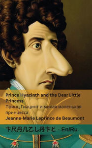 Title: Prince Hyacinth and the Dear Little Princess / Принц Гиацинт и милая маленькая пр, Author: Jeanne-Marie Leprince De Beaumont
