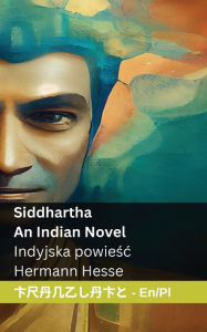 Title: Siddhartha - An Indian Novel / Indyjska powieśc: Tranzlaty English Polsku, Author: Hermann Hesse