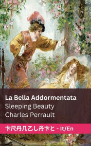 Title: La Bella Addormentata / Sleeping Beauty: Tranzlaty Italiano English, Author: Charles Perrault