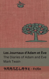 Title: Les Journaux d'Adam et ï¿½ve / The Diaries of Adam and Eve: Tranzlaty Franï¿½aise English, Author: Mark Twain