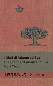 Title: I Diari di Adamo ed Eva / The Diaries of Adam and Eve: Tranzlaty Italiano English, Author: Mark Twain